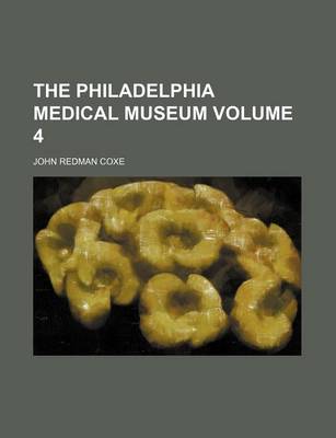 Book cover for The Philadelphia Medical Museum Volume 4