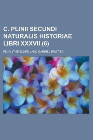 Cover of C. Plinii Secundi Naturalis Historiae Libri XXXVII (6 )