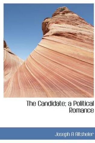 Cover of The Candidate; A Political Romance