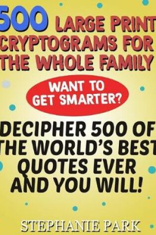 Cover of 500 Large Print Cryptograms For the Whole Family