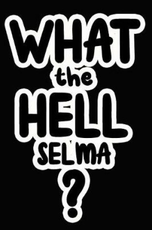 Cover of What the Hell Selma?