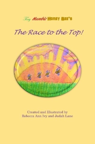 Cover of Tiny Humble Honey Bee's The Race to the Top!