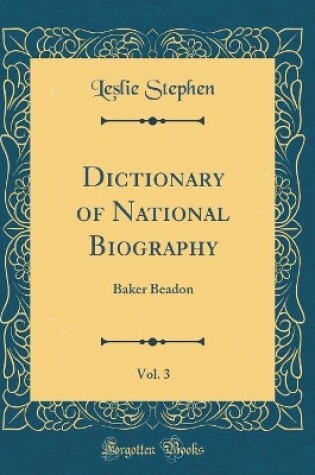 Cover of Dictionary of National Biography, Vol. 3: Baker Beadon (Classic Reprint)