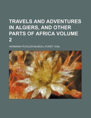 Book cover for Travels and Adventures in Algiers, and Other Parts of Africa Volume 2