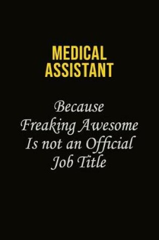 Cover of Medical Assistant Because Freaking Awesome Is Not An Official Job Title