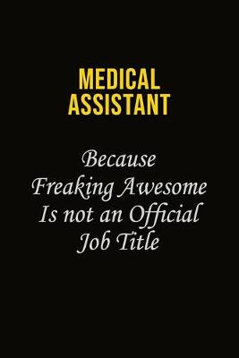 Book cover for Medical Assistant Because Freaking Awesome Is Not An Official Job Title