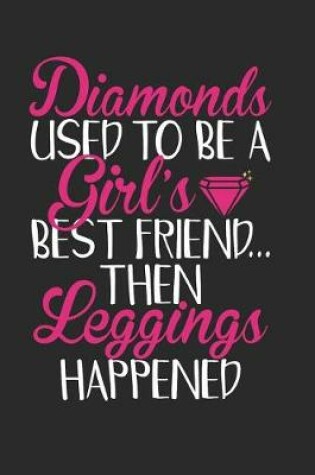 Cover of Diamonds Used To Be A Girl's Best Friend Then Leggings Happened