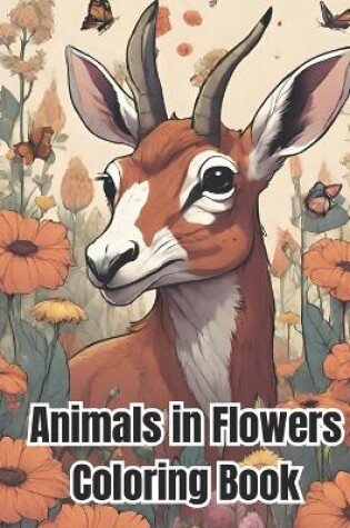 Cover of Animals in Flowers Coloring Book For Kids