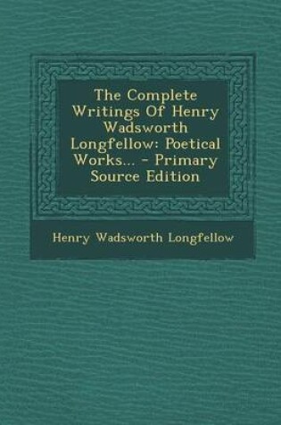 Cover of The Complete Writings of Henry Wadsworth Longfellow