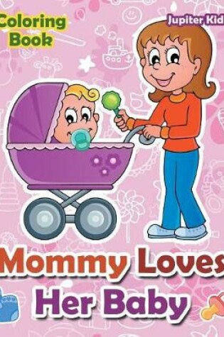 Cover of Mommy Loves Her Baby Coloring Book
