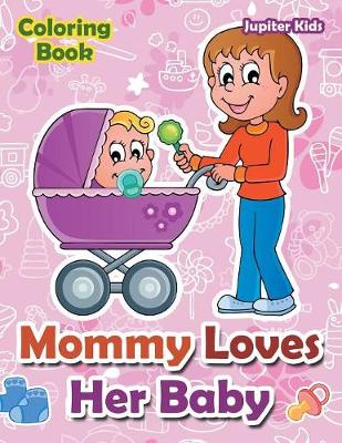 Book cover for Mommy Loves Her Baby Coloring Book
