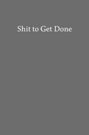 Cover of Shit to Get Done