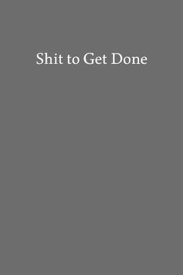 Book cover for Shit to Get Done