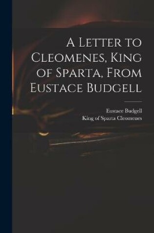 Cover of A Letter to Cleomenes, King of Sparta, From Eustace Budgell