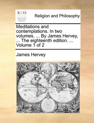 Book cover for Meditations and Contemplations. in Two Volumes. ... by James Hervey, ... the Eighteenth Edition. ... Volume 1 of 2