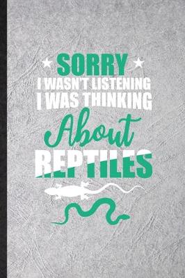 Book cover for Sorry I Wan't Listening I Was Thinking About Reptiles