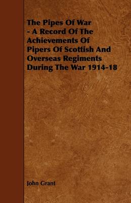 Book cover for The Pipes Of War - A Record Of The Achievements Of Pipers Of Scottish And Overseas Regiments During The War 1914-18