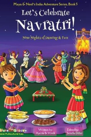 Cover of Let's Celebrate Navratri! (Nine Nights of Dancing & Fun) (Maya & Neel's India Adventure Series, Book 5)