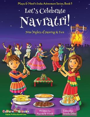 Book cover for Let's Celebrate Navratri! (Nine Nights of Dancing & Fun) (Maya & Neel's India Adventure Series, Book 5)