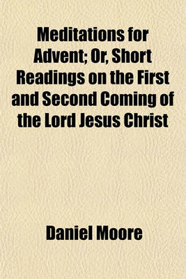 Book cover for Meditations for Advent; Or, Short Readings on the First and Second Coming of the Lord Jesus Christ