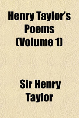 Book cover for The Poetical Works of Henry Taylor Volume 1