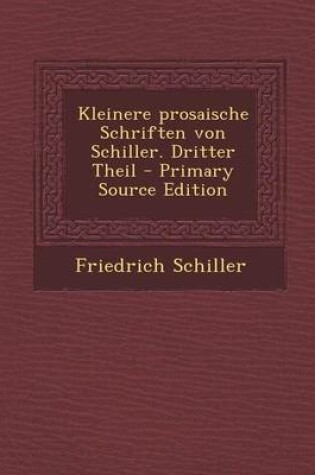 Cover of Kleinere Prosaische Schriften Von Schiller. Dritter Theil