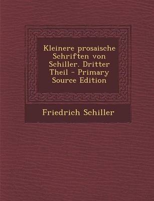 Book cover for Kleinere Prosaische Schriften Von Schiller. Dritter Theil