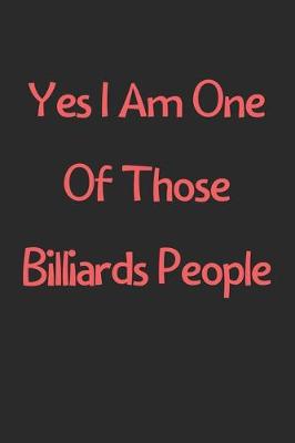 Book cover for Yes I Am One Of Those Billiards People