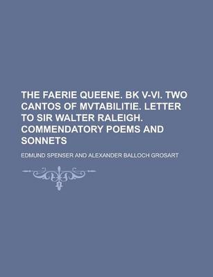 Book cover for The Faerie Queene. Bk V-VI. Two Cantos of Mvtabilitie. Letter to Sir Walter Raleigh. Commendatory Poems and Sonnets