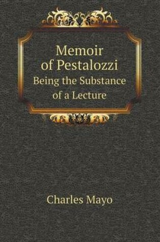 Cover of Memoir of Pestalozzi Being the Substance of a Lecture