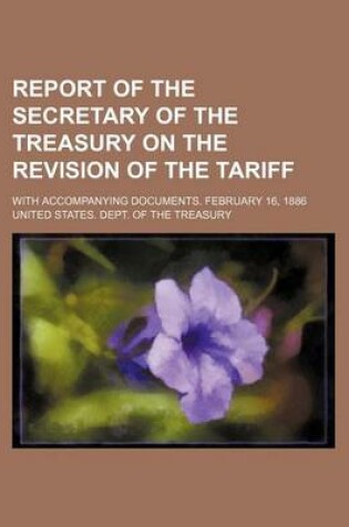 Cover of Report of the Secretary of the Treasury on the Revision of the Tariff; With Accompanying Documents. February 16, 1886