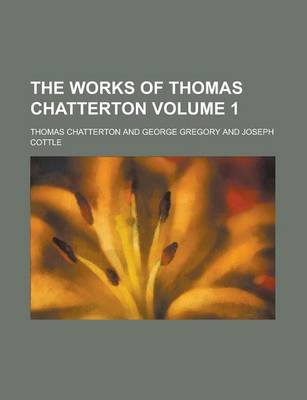 Book cover for The Works of Thomas Chatterton (Volume 2)