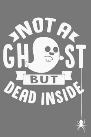 Cover of Not A Ghost But Dead Inside