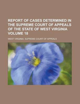 Book cover for Report of Cases Determined in the Supreme Court of Appeals of the State of West Virginia Volume 18