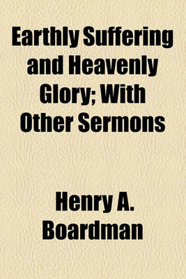 Book cover for Earthly Suffering and Heavenly Glory; With Other Sermons