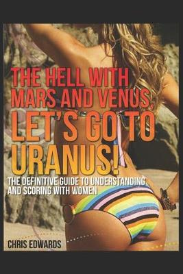 Book cover for The Hell with Mars and Venus, let's go to Uranus!