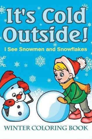 Cover of It's Cold Outside! I See Snowmen and Snowflakes