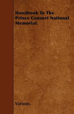 Book cover for Handbook To The Prince Consort National Memorial.