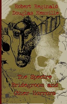 Book cover for The Spectre Bridegroom and Other Horrors