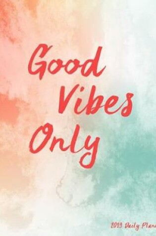Cover of Good Vibes Only 2019 Daily Planner