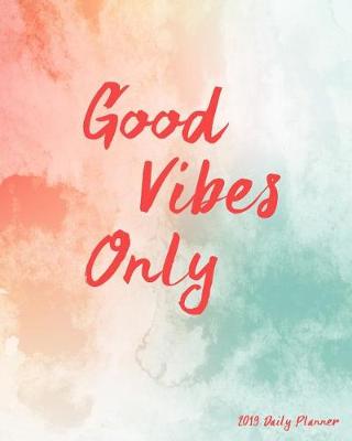 Book cover for Good Vibes Only 2019 Daily Planner