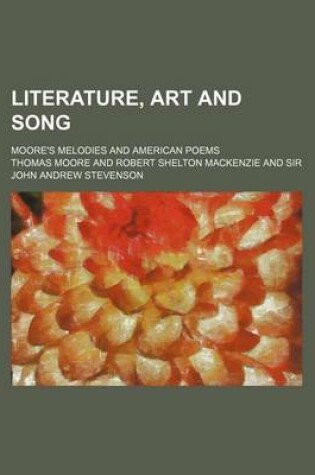 Cover of Literature, Art and Song; Moore's Melodies and American Poems