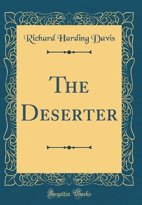 Book cover for The Deserter (Classic Reprint)