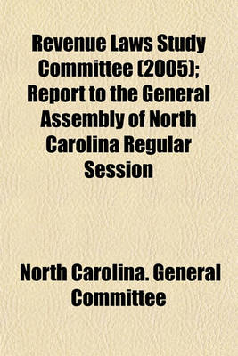 Book cover for Revenue Laws Study Committee (2005); Report to the General Assembly of North Carolina Regular Session