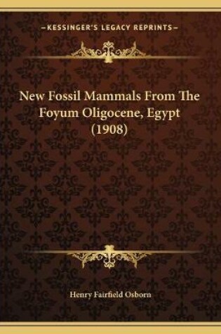 Cover of New Fossil Mammals From The Foyum Oligocene, Egypt (1908)