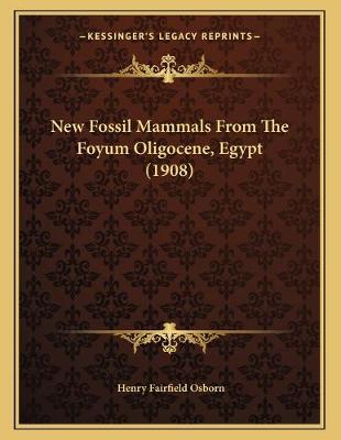 Book cover for New Fossil Mammals From The Foyum Oligocene, Egypt (1908)