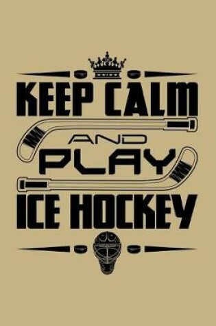 Cover of Keep Calm and Play Ice Hockey