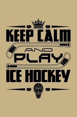 Book cover for Keep Calm and Play Ice Hockey