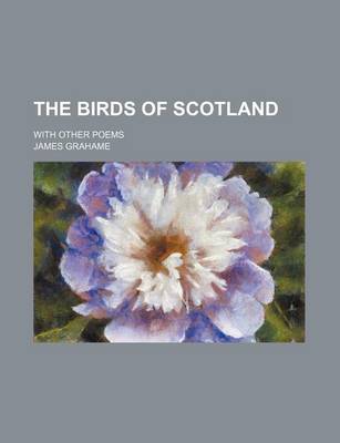 Book cover for The Birds of Scotland; With Other Poems