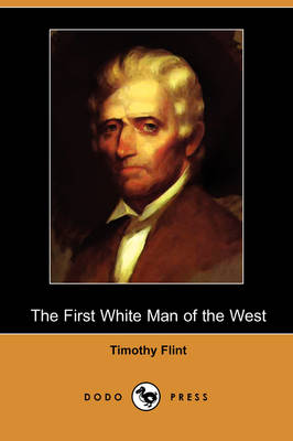 Book cover for The First White Man of the West; Or, the Life and Exploits of Colonel Dan'l Boon (Dodo Press)